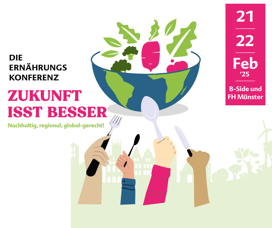 Was und wie wir essen hat nicht nur Einfluss auf unsere Gesundheit, sondern auch auf andere Menschen und sogar die Zukunft unseres Planeten. Klimawandel, Umweltzerstörung und Menschenrechtsverletzungen sind dramatische Folgen der industriellen Lebensmittelproduktion heute. Grund genug, das eigene Ernährungsverhalten einmal zu hinterfragen. Tragen wir mit dem was wir essen zu den Problemen bei? Wenn ja, wie können wir das ändern? Oder wer muss was ändern?

Diese Fragen und noch mehr thematisieren wir auf der ersten Ernährungskonferenz in Münster am 21. und 22. Februar 2025. Wir wollen aber nicht nur Fragen stellen, sondern auch Antworten geben. Wir sind überzeugt: Zukunft isst besser! Darüber wollen wir mit euch diskutieren und dabei gemeinsam die Probleme des globalen Ernährungssystems aufdecken und nachhaltige, regionale und global-gerechte Lösungen finden.